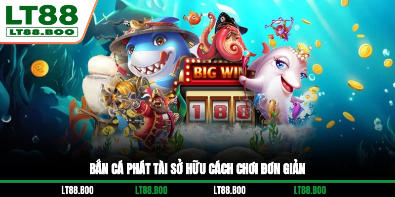 Bắn Cá Phát Tài sở hữu cách chơi đơn giản