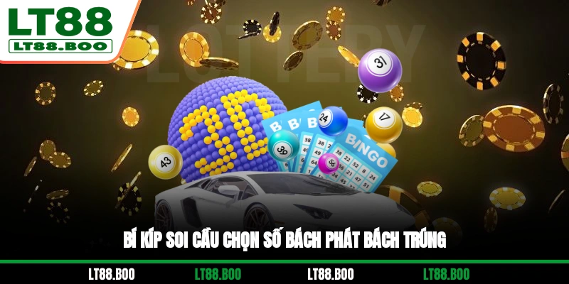 Bí kíp soi cầu chọn số bách phát bách trúng