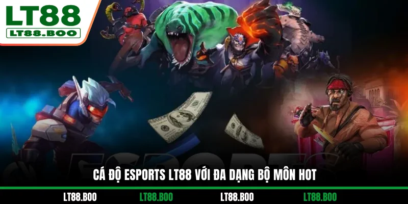 Cá độ Esports LT88 với đa dạng bộ môn hot