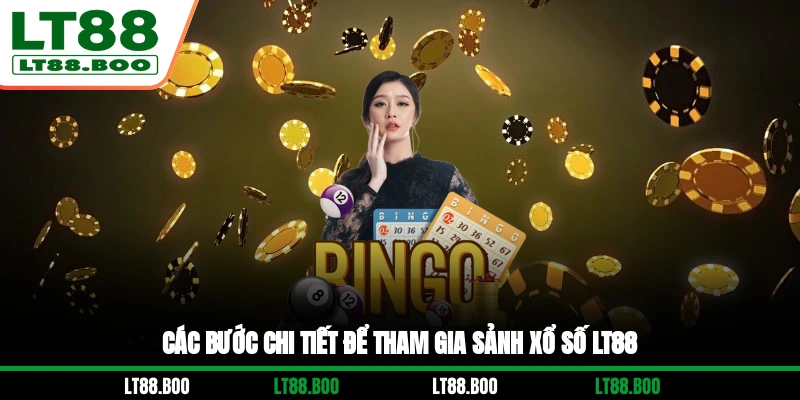 Các bước chi tiết để tham gia sảnh Xổ số LT88