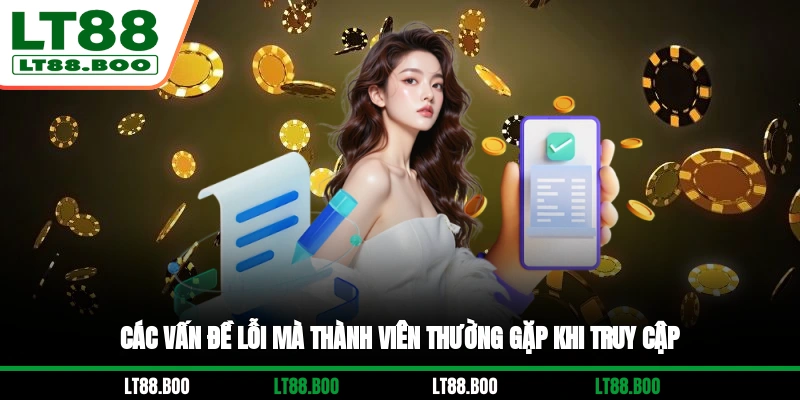 Các vấn đề lỗi mà thành viên thường gặp khi truy cập