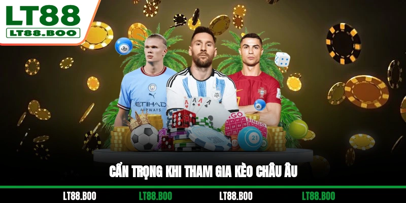 Cẩn trọng khi tham gia kèo châu Âu