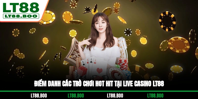 Điểm danh các trò chơi hot hit tại Live Casino LT88