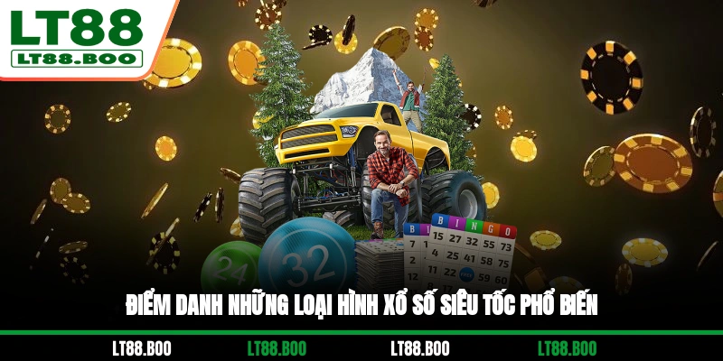 Điểm danh những loại hình xổ số siêu tốc phổ biến