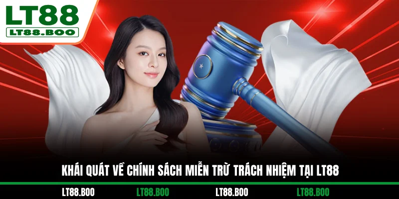 Khái quát về chính sách miễn trừ trách nhiệm tại LT88