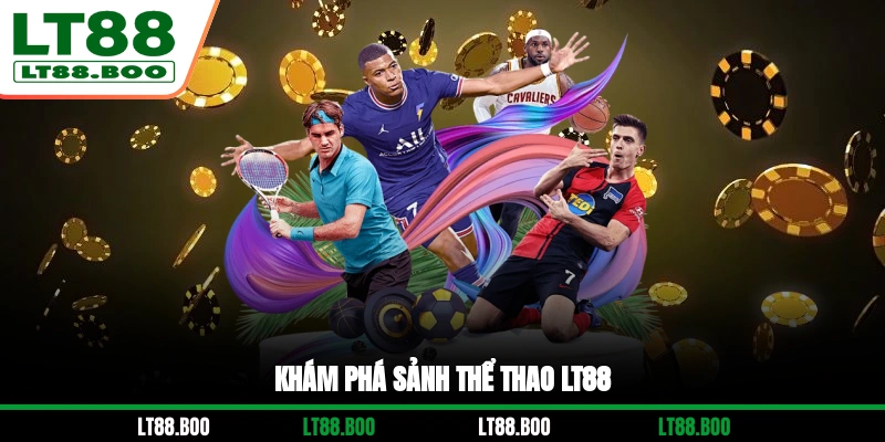 Khám phá sảnh Thể Thao LT88