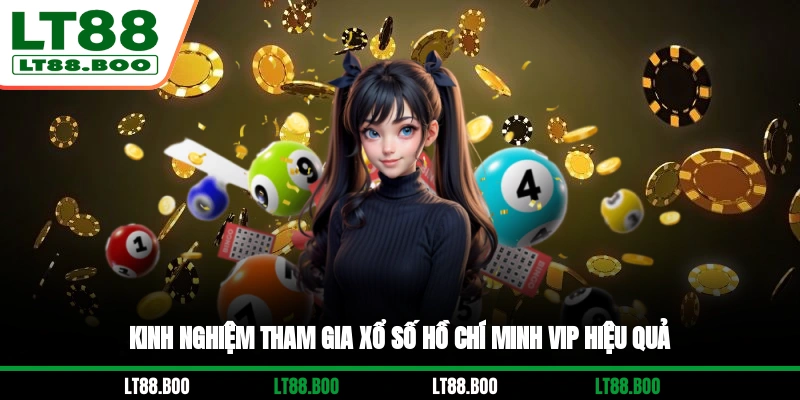 Kinh nghiệm tham gia xổ số Hồ Chí Minh Vip hiệu quả
