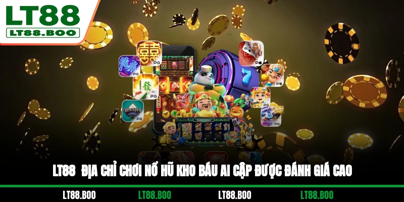 LT88 - Địa chỉ chơi nổ hũ kho báu Ai Cập được đánh giá cao