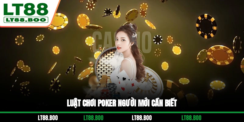 Luật chơi Poker người mới cần biết