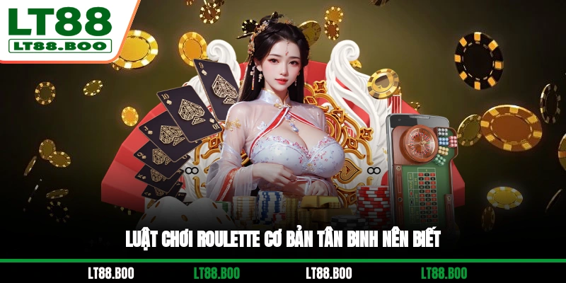 Luật chơi Roulette cơ bản tân binh nên biết