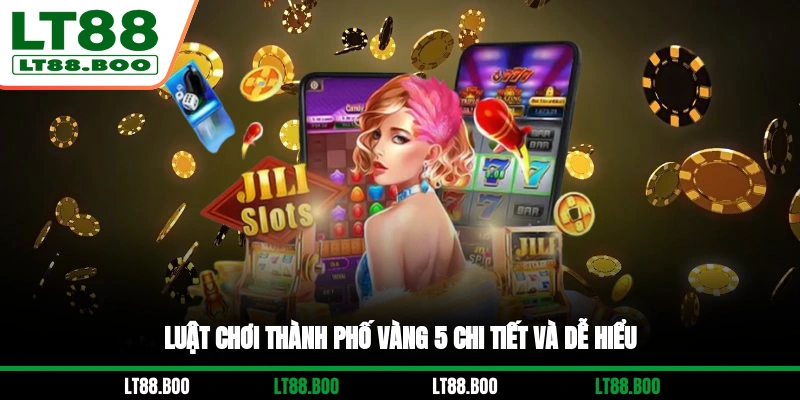 Luật chơi Thành Phố Vàng 5 chi tiết và dễ hiểu