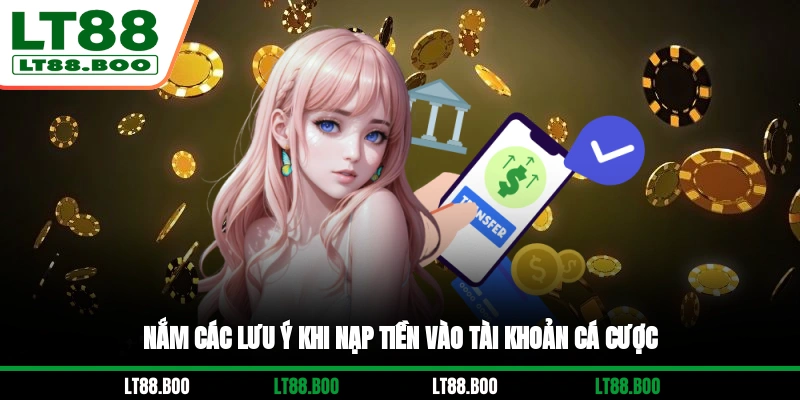 Nắm các lưu ý khi nạp tiền vào tài khoản cá cược