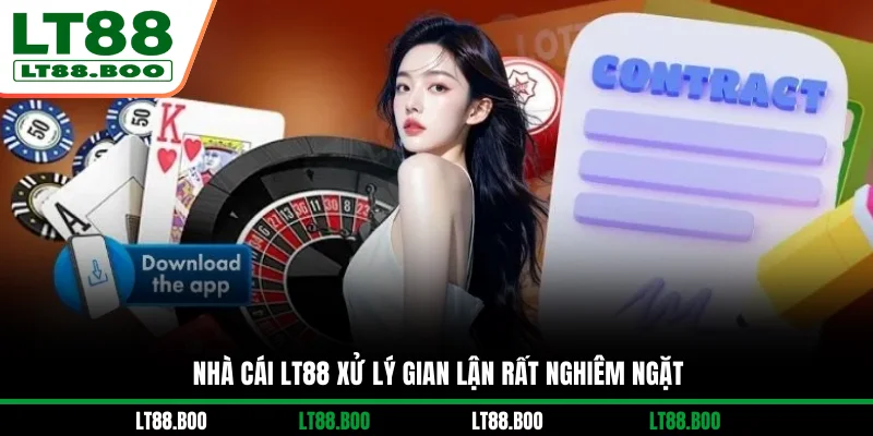 Nhà cái LT88 xử lý gian lận rất nghiêm ngặt