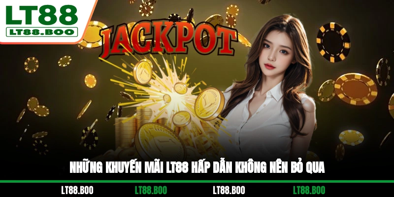 Những khuyến mãi LT88 hấp dẫn không nên bỏ qua