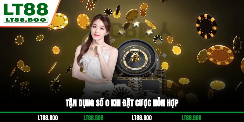 Tận dụng số 0 khi đặt cược hỗn hợp
