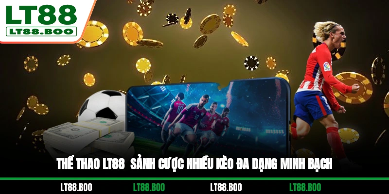 Thể Thao LT88 - Sảnh Cược Nhiều Kèo Đa Dạng, Minh Bạch