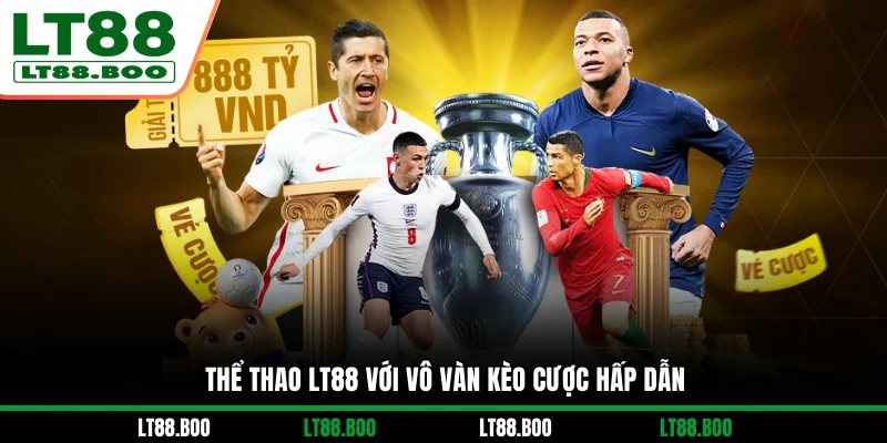 Thể thao LT88 với vô vàn kèo cược hấp dẫn