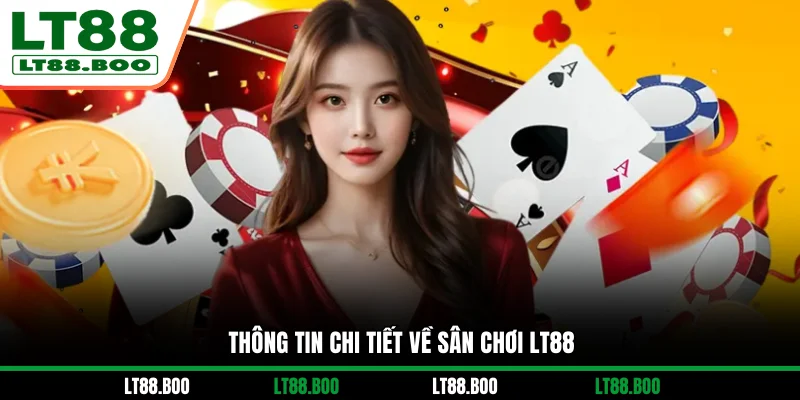 Thông tin chi tiết về sân chơi LT88
