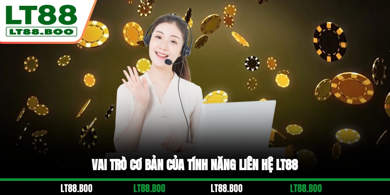 Vai trò cơ bản của tính năng liên hệ LT88